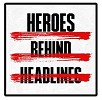 Heroes Behind Headlines
